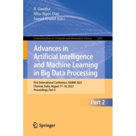 Advances in Artificial Intelligence and Machine Learning in Big Data Processing: First International Conference, AAIMB 2023, Chennai, India, August 17–18, 2023, Proceedings, Part-II