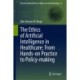 The Ethics of Artificial Intelligence in Healthcare: From Hands-on Practice to Policy-making