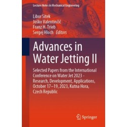 Advances in Water Jetting II: Selected Papers from the International Conference on Water Jet 2023 - Research, Development, Applications, October 17-19, 2023, Kutna Hora, Czech Republic