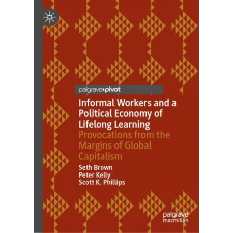 Informal Workers and a Political Economy of Lifelong Learning: Provocations from the Margins of Global Capitalism