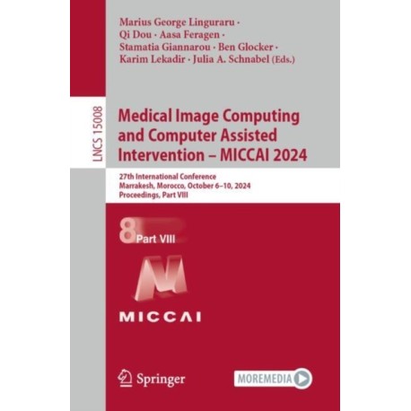 Medical Image Computing and Computer Assisted Intervention – MICCAI 2024: 27th International Conference, Marrakesh, Morocco, October 6–10, 2024, Proceedings, Part VIII