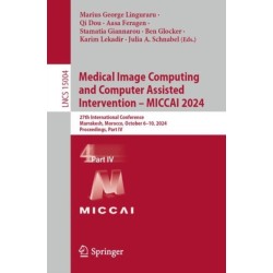 Medical Image Computing and Computer Assisted Intervention – MICCAI 2024: 27th International Conference, Marrakesh, Morocco, October 6–10, 2024, Proceedings, Part IV
