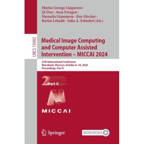 Medical Image Computing and Computer Assisted Intervention – MICCAI 2024: 27th International Conference, Marrakesh, Morocco, October 6–10, 2024, Proceedings, Part II