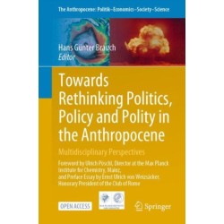 Towards Rethinking Politics, Policy and Polity in the Anthropocene: Multidisciplinary Perspectives