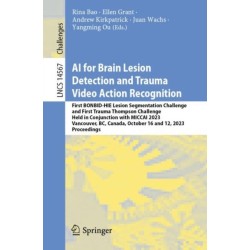 AI for Brain Lesion Detection and Trauma Video Action Recognition: First BONBID-HIE Lesion Segmentation Challenge and First Trauma Thompson Challenge, Held in Conjunction with MICCAI 2023, Vancouver, BC, Canada, October 16 and 12, 2023, Proceedings