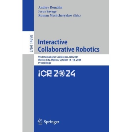 Interactive Collaborative Robotics: 9th International Conference, ICR 2024, Mexico City, Mexico, October 14–18, 2024, Proceedings