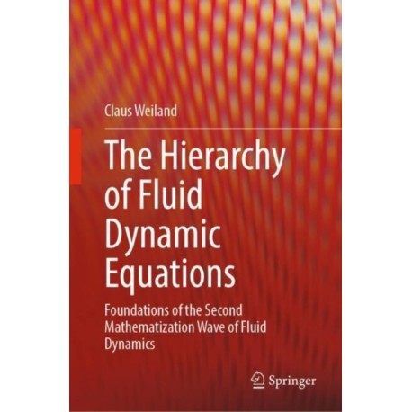 The Hierarchy of Fluid Dynamic Equations: Foundations of the Second Mathematization Wave of Fluid Dynamics