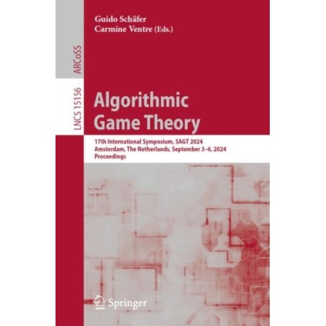 Algorithmic Game Theory: 17th International Symposium, SAGT 2024, Amsterdam, The Netherlands, September 3–6, 2024, Proceedings