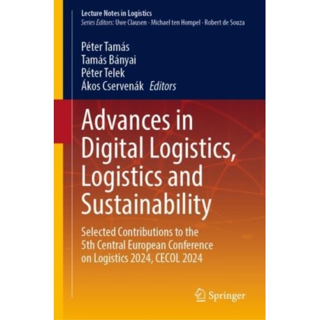 Advances in Digital Logistics, Logistics and Sustainability: Selected Contributions to the 5th Central European Conference on Logistics 2024, CECOL 2024
