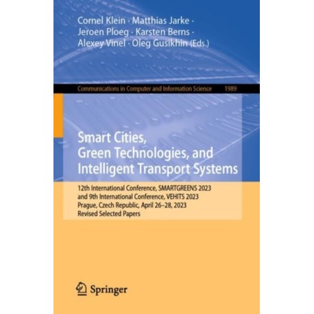 Smart Cities, Green Technologies, and Intelligent Transport Systems: 12th International Conference, SMARTGREENS 2023, and 9th International Conference, VEHITS 2023, Prague, Czech Republic, April 26-28, 2023, Revised Selected Papers