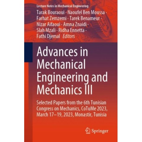 Advances in Mechanical Engineering and Mechanics III: Selected Papers from the 6th Tunisian Congress on Mechanics, CoTuMe 2023, March 17–19, 2023, Monastir, Tunisia