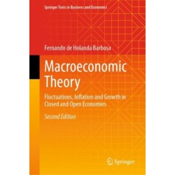 Macroeconomic Theory: Fluctuations, Inflation and Growth in Closed and Open Economies