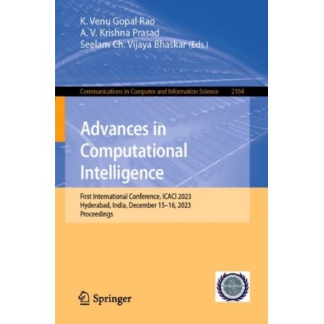 Advances in Computational Intelligence: First International Conference, ICACI 2023, Hyderabad, India, December 15–16, 2023, Proceedings