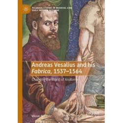Andreas Vesalius and his Fabrica, 1537-1564: Changing the World of Anatomy