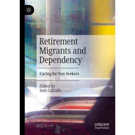 Retirement Migrants and Dependency: Caring for Sun Seekers