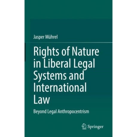 Rights of Nature in Liberal Legal Systems and International Law: Beyond Legal Anthropocentrism