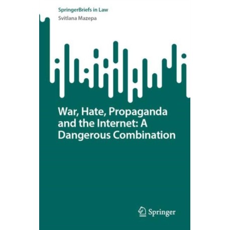 War, Hate, Propaganda and the Internet: A Dangerous Combination
