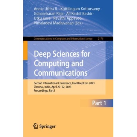 Deep Sciences for Computing and Communications: Second International Conference, IconDeepCom 2023, Chennai, India, April 20–22, 2023, Proceedings, Part I