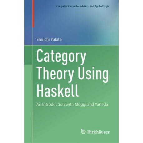 Category Theory Using Haskell: An Introduction with Moggi and Yoneda