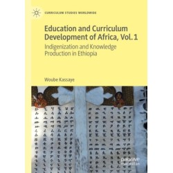 Education and Curriculum Development of Africa Vol. 1: Indigenization and Knowledge Production in Ethiopia