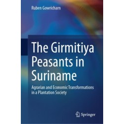 The Girmitiya Peasants in Suriname: Agrarian and Economic Transformations in a Plantation Society