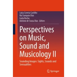 Perspectives on Music, Sound and Musicology II: Sounding Images: Sights, Sounds and Sensualities
