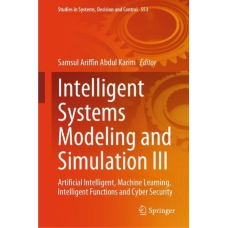 Intelligent Systems Modeling and Simulation III: Artificial Intelligent, Machine Learning, Intelligent Functions and Cyber Security