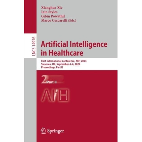 Artificial Intelligence in Healthcare: First International Conference, AIiH 2024, Swansea, UK, September 4–6, 2024, Proceedings, Part II