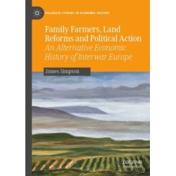 Family Farmers, Land Reforms and Political Action: An Alternative Economic History of Interwar Europe