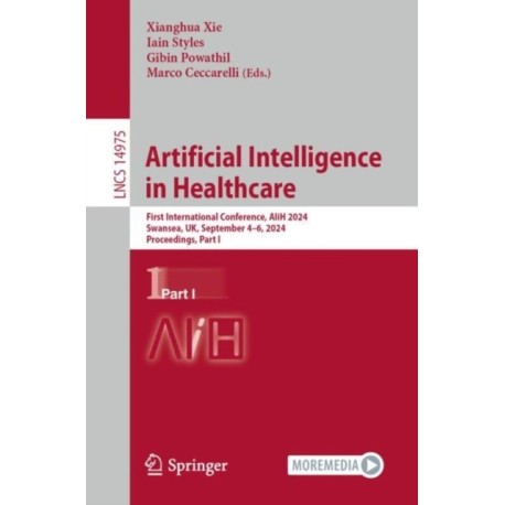Artificial Intelligence in Healthcare: First International Conference, AIiH 2024, Swansea, UK, September 4–6, 2024, Proceedings, Part I