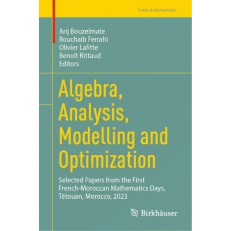 Algebra, Analysis, Modelling and Optimization: Selected Papers from the First French-Moroccan Mathematics Days, Tetouan, Morocco, 2023