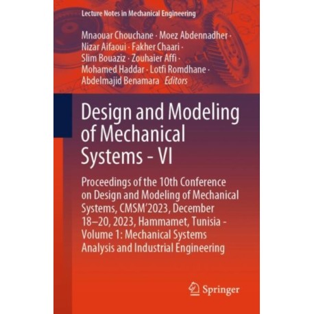 Design and Modeling of Mechanical Systems - VI: Proceedings of the 10th Conference on Design and Modeling of Mechanical Systems, CMSM'2023, December 18-20, 2023, Hammamet, Tunisia - Volume 1: Mechanical Systems Analysis and Industrial Engineering