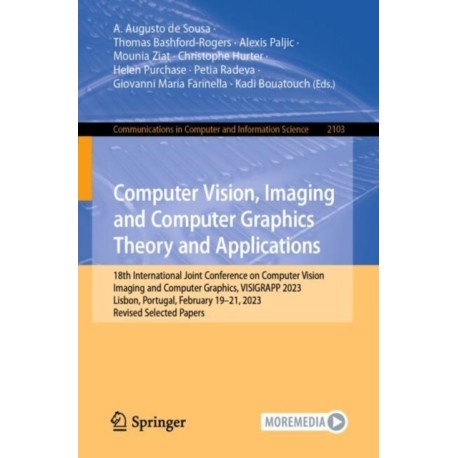 Computer Vision, Imaging and Computer Graphics Theory and Applications: 18th International Joint Conference on Computer Vision, Imaging and Computer Graphics, VISIGRAPP 2023, Lisbon, Portugal, February 19–21, 2023, Revised Selected Papers