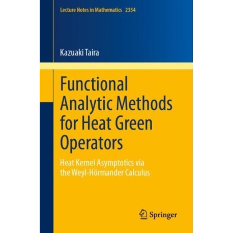 Functional Analytic Methods for Heat Green Operators: Heat Kernel Asymptotics via the Weyl-Hormander Calculus