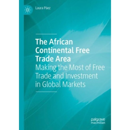 The African Continental Free Trade Area: Making the Most of Free Trade and Investment in Global Markets