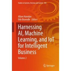 Harnessing AI, Machine Learning, and IoT for Intelligent Business: Volume 2