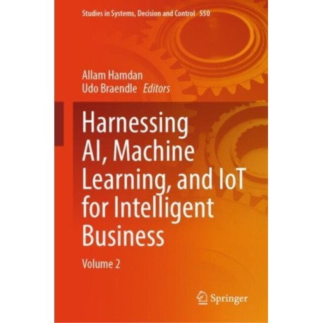 Harnessing AI, Machine Learning, and IoT for Intelligent Business: Volume 2