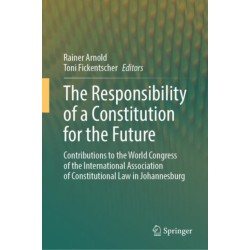 The Responsibility of a Constitution for the Future: Contributions to the World Congress of the International Association of Constitutional Law in Johannesburg