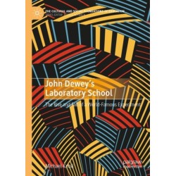 John Dewey’s Laboratory School: The Rise and Fall of a World-Famous Experiment