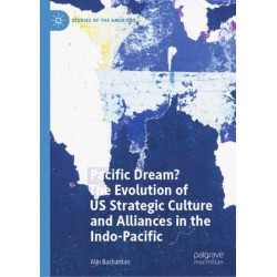 Pacific Dream? The Evolution of US Strategic Culture and Alliances in the Indo-Pacific