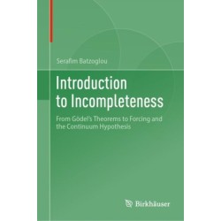 Introduction to Incompleteness: From Godel's Theorems to Forcing and the Continuum Hypothesis
