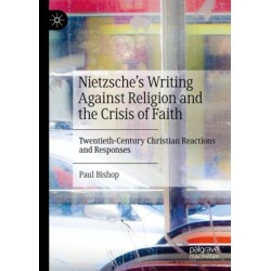 Nietzsche’s Writing Against Religion and the Crisis of Faith: Twentieth-Century Christian Reactions and Responses
