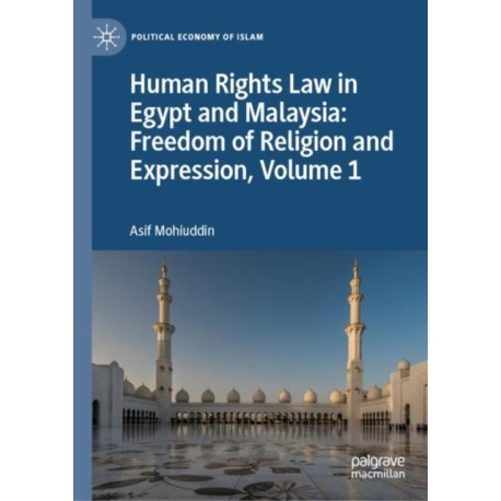 Human Rights Law in Egypt and Malaysia: Freedom of Religion and Expression, Volume 1