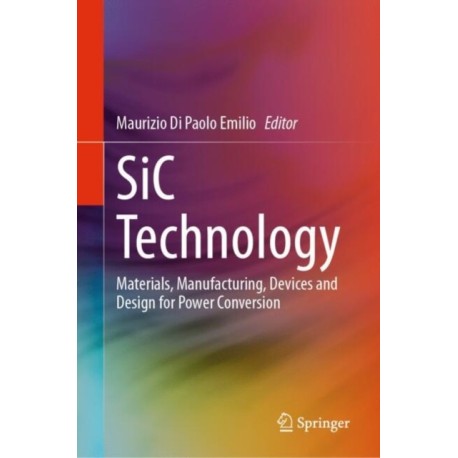 SiC Technology: Materials, Manufacturing, Devices and Design for Power Conversion