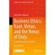 Business Ethics: Kant, Virtue, and the Nexus of Duty: Foundations and Case Studies