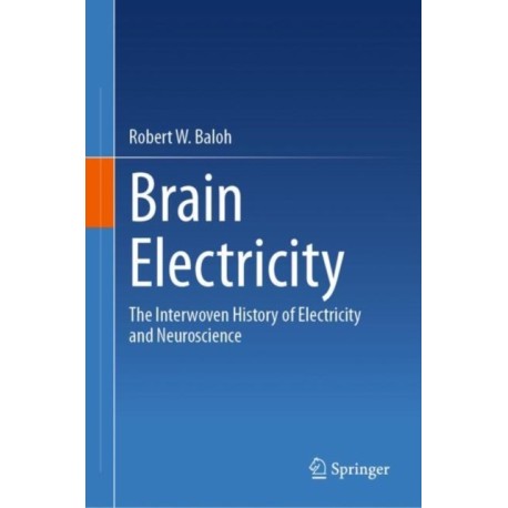 Brain Electricity: The Interwoven History of Electricity and Neuroscience
