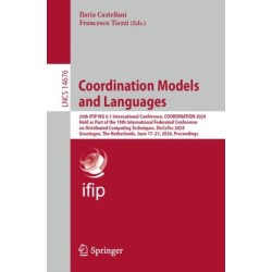 Coordination Models and Languages: 26th IFIP WG 6.1 International Conference, COORDINATION 2024, Held as Part of the 19th International Federated Conference on Distributed Computing Techniques, DisCoTec 2024, Groningen, The Netherlands, June 17–21, 2024