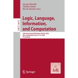 Logic, Language, Information, and Computation: 30th International Workshop, WoLLIC 2024, Bern, Switzerland, June 10–13, 2024, Proceedings