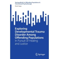 Exploring Developmental Trauma Disorder Among Offending Populations: In Pursuit of Healing and Justice