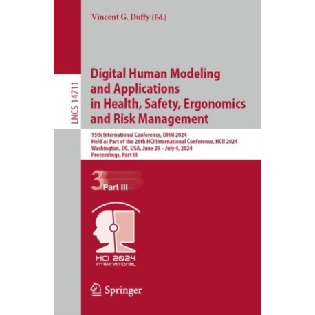 Digital Human Modeling and Applications in Health, Safety, Ergonomics and Risk Management: 15th International Conference, DHM 2024, Held as Part of the 26th HCI International Conference, HCII 2024, Washington, DC, USA, June 29–July 4, 2024, Proceedings,